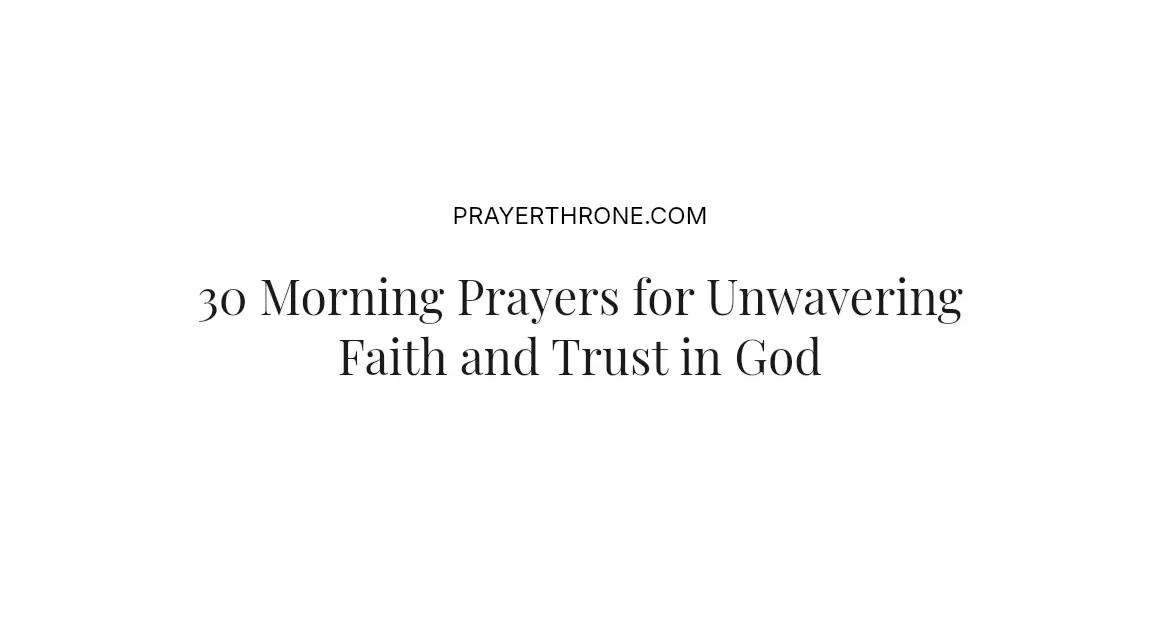 30 Morning Prayers for Unwavering Faith and Trust in God