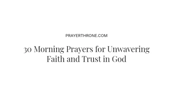 30 Morning Prayers for Unwavering Faith and Trust in God