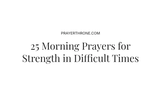 25 Morning Prayers for Strength in Difficult Times