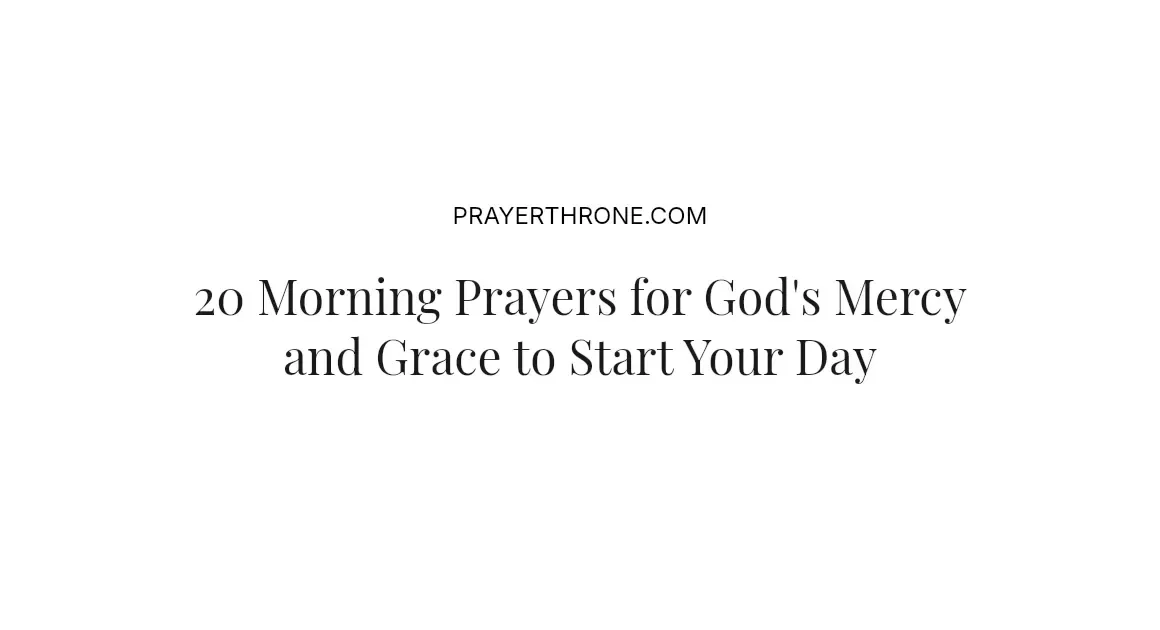 20 Morning Prayers for God's Mercy and Grace to Start Your Day