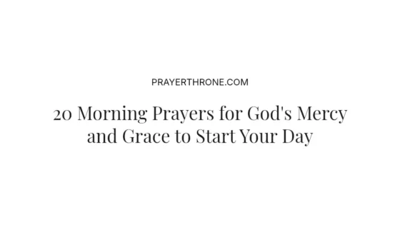 20 Morning Prayers for God's Mercy and Grace to Start Your Day