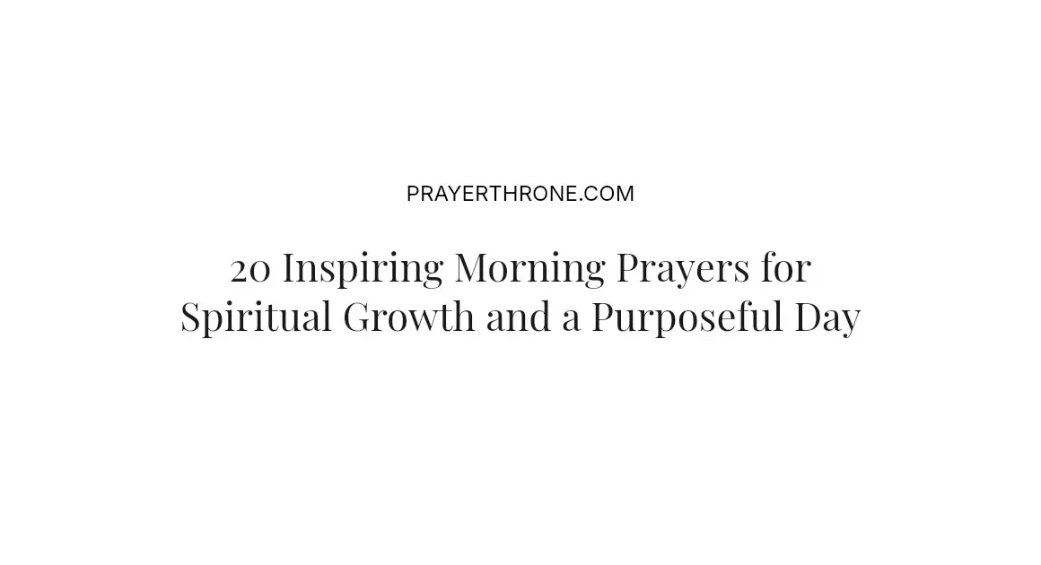 20 Inspiring Morning Prayers for Spiritual Growth and a Purposeful Day