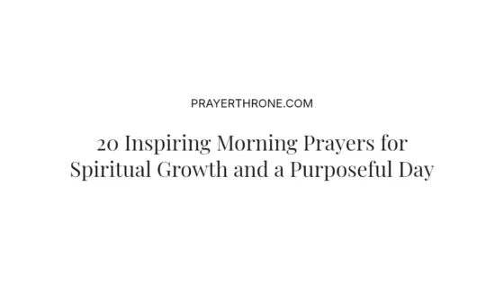20 Inspiring Morning Prayers for Spiritual Growth and a Purposeful Day