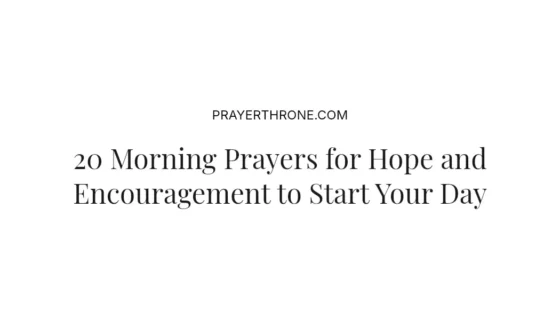 20 Morning Prayers for Hope and Encouragement to Start Your Day